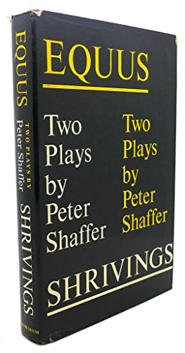 Equus and Shrivings: Two Plays By Peter Shaffer