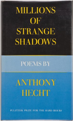 Millions of Strange Shadows: Poems by Anthony Hecht