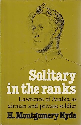 A Solitary in the Ranks : Lawrence of Arabia As Airman and Private Soldier
