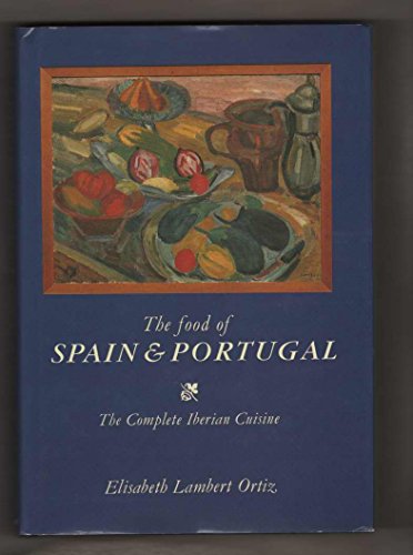The Food of Spain and Portugal: the complete Iberian Cuisine