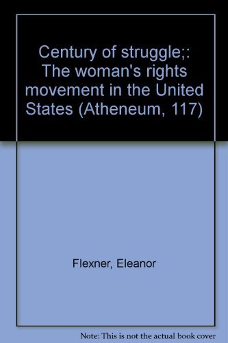Century of Struggle;: The Woman's Rights Movement in the United States