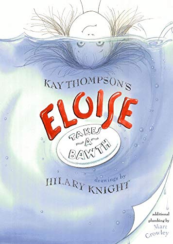 Kay Thompsons Eloise takes a bawth. Drawings by Hilary Knight ; additional plumbing by Mart Crowley