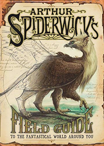 ARTHUR SPIDERWICK'S FIELD GUIDE TO THE FANTASTICAL WORLD AROUND US