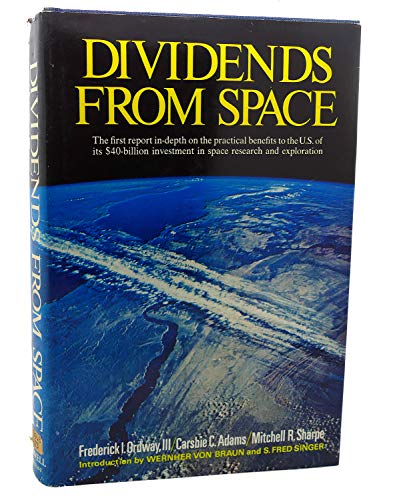 Dividends from Space, THE FIRST REPORT IN DEPTH ON THE PRACTICAL BENEFITS TO THE US OF ITS $ 40 B...