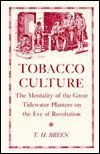 Tobacco Culture: The Mentality of the Great Tidewater Planters on the Eve of Revolution