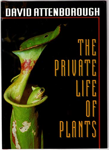 PRIVATE LIFE OF PLANTS Natural History of Plant Behavior
