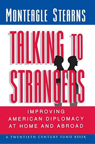 Talking to Strangers  Improving American Diplomacy at Home & Abroad