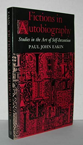 Fictions in Autobiography: Studies in the Art of Self-Invention (Princeton Legacy Library)