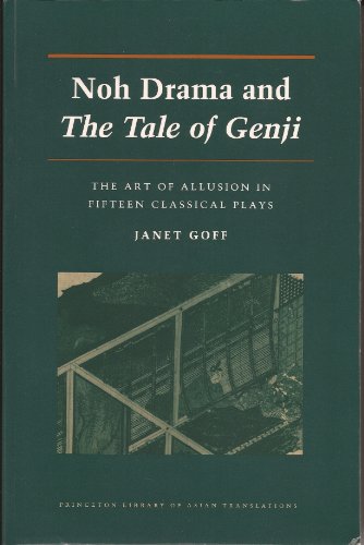 Noh Drama and The Tale of the Genji: The Art of Allusion in Fifteen Classical Plays (Princeton Li...