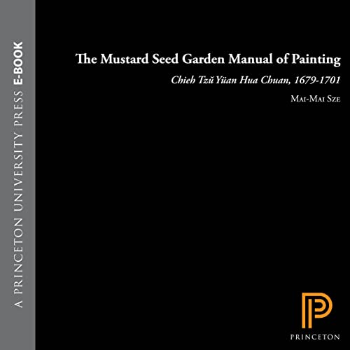 The Mustard Seed Garden Manual of Painting = Chieh Tzu YUan Hua Chuan, 1679-1701: A Facsimile of ...