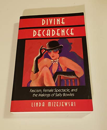DIVINE DECADENCE, Fascism, Female Spectacle and the Making of Sally Bowles