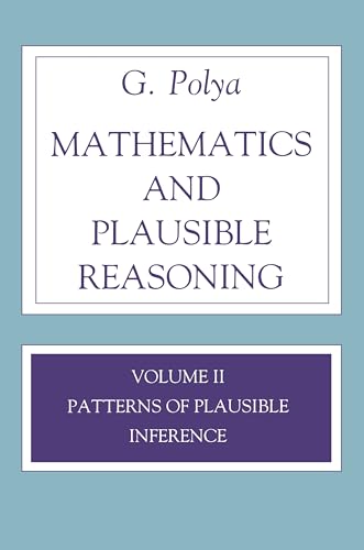 Mathematics and Plausible Reasoning: Volume II Patterns of Plausible Inference (Mathematics and Plausible Reasoning, 2)"
Mathematics and Plausible Reasoning: Volume II Patterns of Plausible Inference (Mathematics and Plausible Reasoning, 2)"