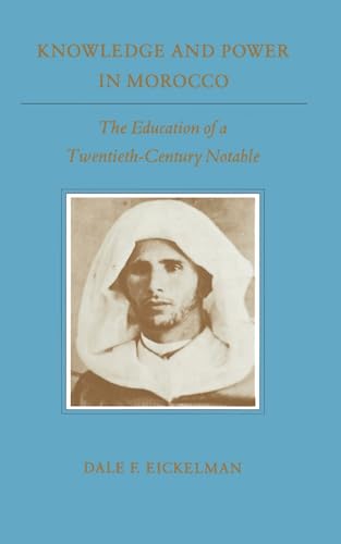 KNOWLEDGE AND POWER IN MOROCCO : The Education of a Twentieth Century Notable