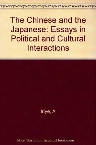 Chinese and the Japanese: Essays in Political and Cultural Interactions.