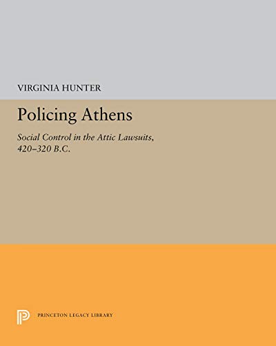 POLICING ATHENS Social Control in the Attic Lawsuits, 420-320 B. C.