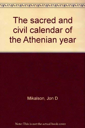 THE SACRED AND CIVIL CALENDAR OF THE ATHENIAN YEAR