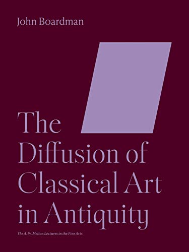 THE DIFFUSION OF CLASSICAL ART IN ANTIQUITY (The A. W. Mellon Lectures in the Fine Arts, 1993)