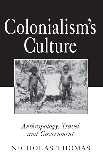 Colonialism's Culture : Anthropology, Travel, and Government