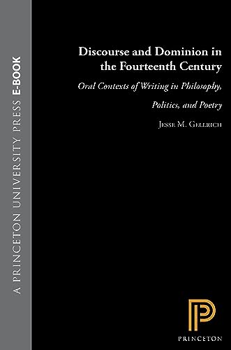 Discourse and Dominion in the Fourteenth Century: Oral Contexts of Writing in Philosophy, Politic...