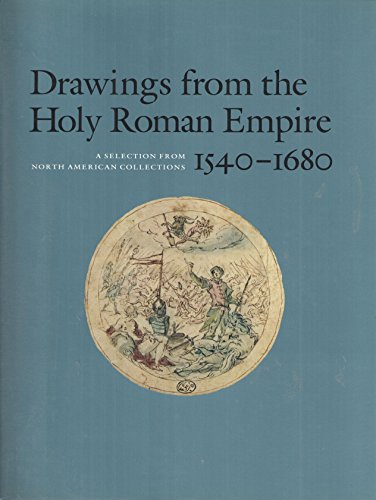 Drawings from the Holy Roman Empire 1540-1680: A Selection from North American Collections