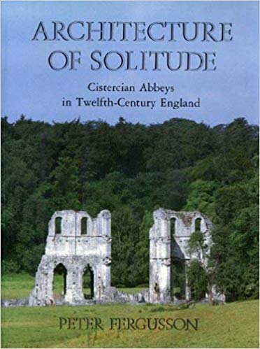 Architecture of Solitude : Cistercian Abbeys in Twelfth Century England