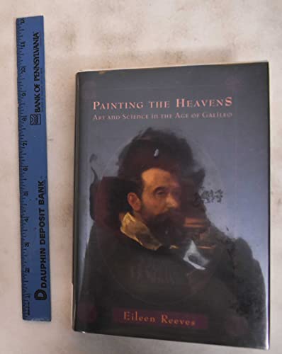 Painting the Heavens: Art and Science in the Age of Galileo