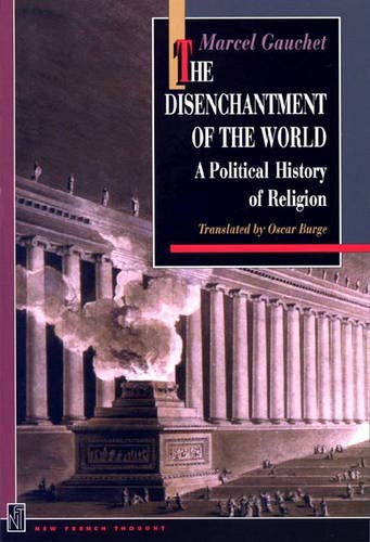 The Disenchantment of the World: A Political History of Religion
