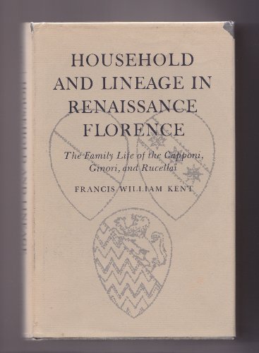 Household and lineage in Renaissance Florence : the family life of the Capponi, Ginori, and Rucellai