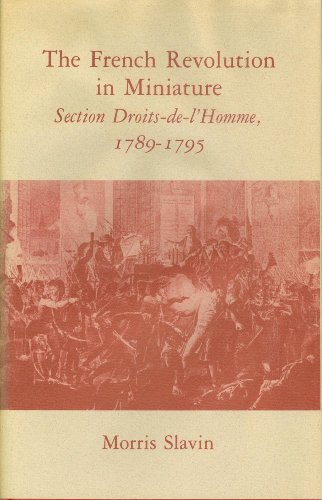 The French Revolution in Miniature: Section Droits-De-L'Homme, 1789-1795 (Princeton Legacy Librar...