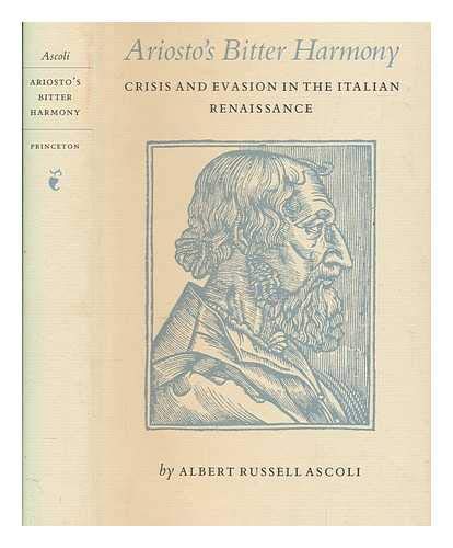 Ariosto's Bitter Harmony: Crisis and Evasion in the Italian Renaissance (Princeton Legacy Library...