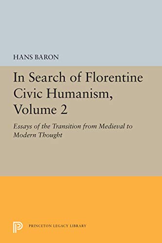 In Search of Florentine Civic Humanism: Essays on the Transition from Medieval to Modern Thought,...