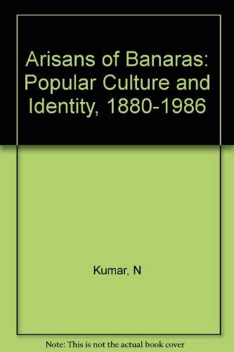 The Artisans of Banaras: Popular Culture and Identity, 1880-1986