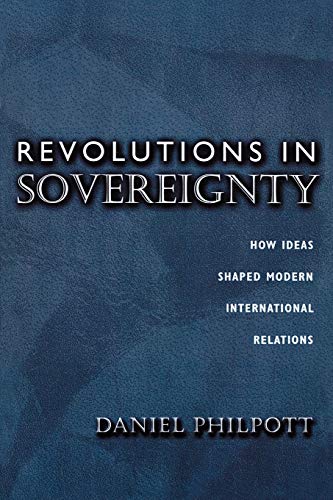 Revolutions in Sovereignty : How Ideas Shaped Modern International Relations