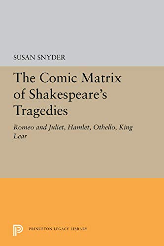 

The Comic Matrix of Shakespeare's Tragedies : Romeo and Juliet, Hamlet, Othello, and King Lear