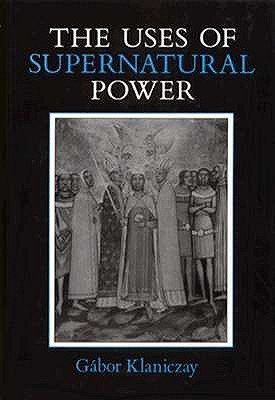 The Uses of Supernatural Power: The Transformation of Popular Religion in Medieval and Early-Mode...