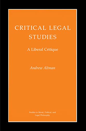 Critical Legal Studies: A Liberal Critique (Studies in Moral, Political, and Legal Philosophy, 41)