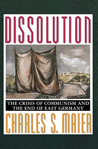 Dissolution : The Crisis of Communism and the End of East Germany
