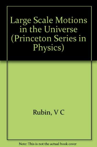 Large-Scale Motions in the Universe (Princeton Series in Physics, 19)