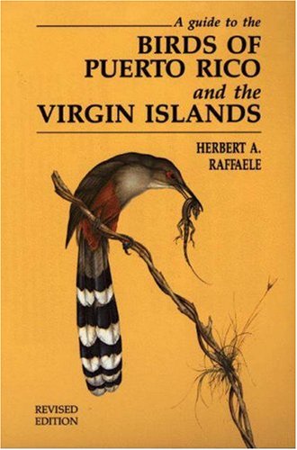 A Guide to the Birds of Puerto Rico and the Virgin Islands: Revised Edition
A Guide to the Birds of Puerto Rico and the Virgin Islands: Revised Edition