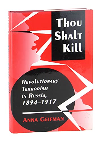 Thou Shalt Kill : Revolutionary Terrorism in Russia, 1894-1917