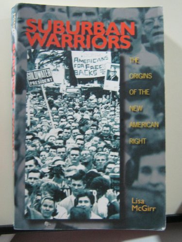 Suburban Warriors: The Origins of the New American Right (Politics and Society in Modern America,...