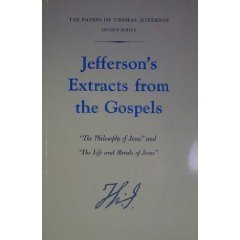 JEFFERSON'S EXTRACTS FROM THE GOSPELS; THE PHILOSOPHY OF JESUS; THE LIFE AND MORALS OF JESUS; THE...