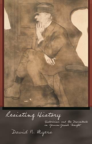 Resisting History : Historicism and Its Discontents in German-Jewish Thought