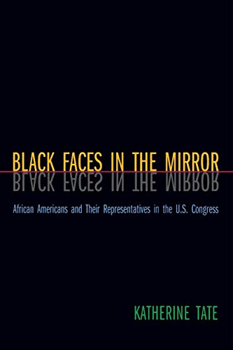 Black Faces in the Mirror: African Americans and Their Representatives in the U.S. Congress
Black Faces in the Mirror: African Americans and Their Representatives in the U.S. Congress