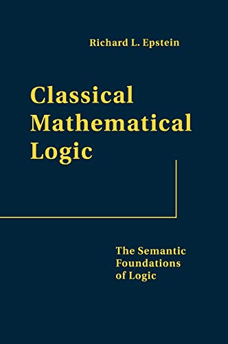Classical Mathematical Logic : The Semantic Foundations of Logic