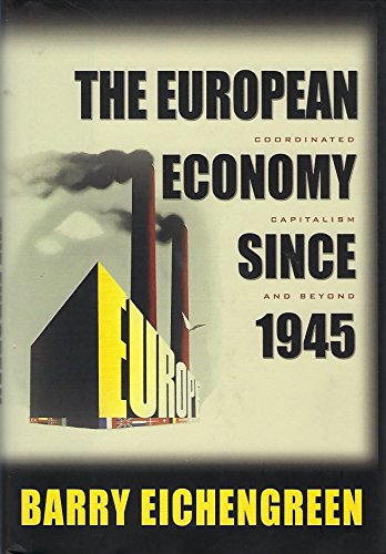 The European Economy since 1945: Coordinated Capitalism and Beyond (The Princeton Economic Histor...