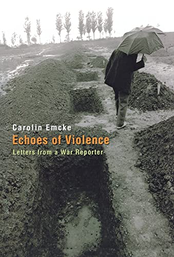 Echoes of Violence: Letters from a War Reporter