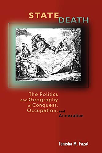 State Death - The Politics and Geography of Conquest, Occupation, and Annexation