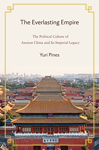 The Everlasting Empire: The Political Culture of Ancient China and Its Imperial Legacy
The Everlasting Empire: The Political Culture of Ancient China and Its Imperial Legacy