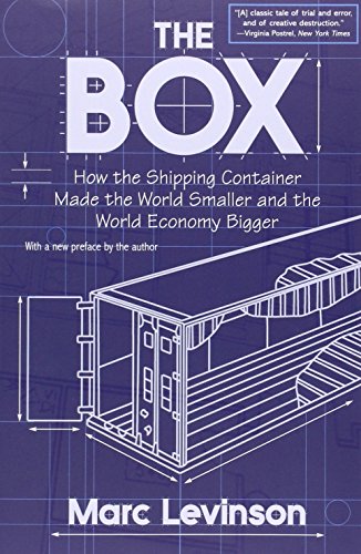 The Box: How the Shipping Container Made the World Smaller and the World Economy Bigger
The Box: How the Shipping Container Made the World Smaller and the World Economy Bigger
